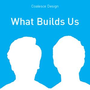 What Builds Us