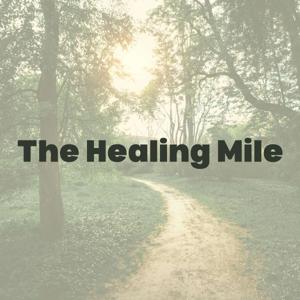 The Healing Mile | A Walking Podcast for Healing & Growth