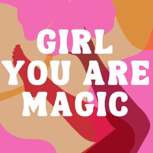 GIRL you are magic