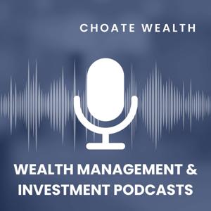 Choate Wealth Management & Investment Podcasts