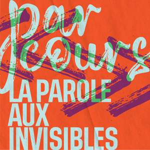 Parcours, la parole aux invisibles