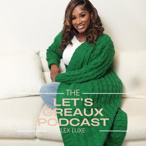 The Let's Greaux Podcast with Lex Luxe