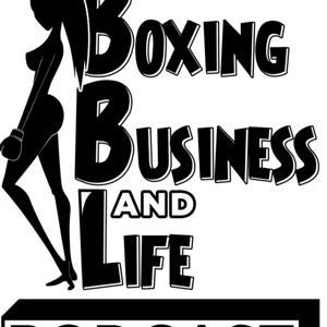 The Boxing Business and Life Podcast AKA The BBL Podcast
