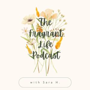 The Fragrant Life Podcast