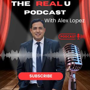 The Real U Podcast with Alex Lopez