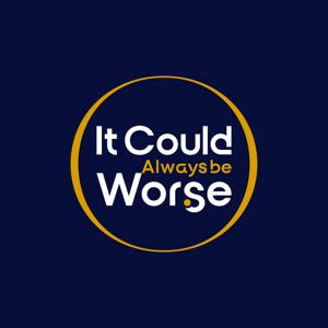 It Could Always Be Worse