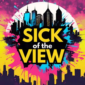 Sick of the View