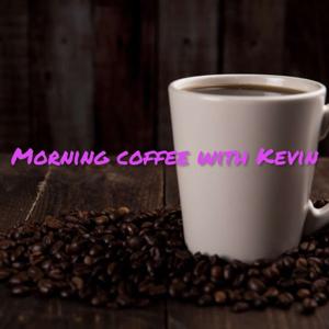 Morning Coffee With Kevin