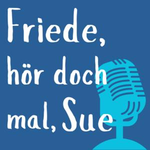 Friede, hör doch mal, Sue