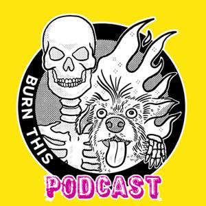 Burn This Podcast