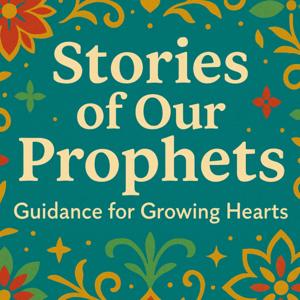 Stories of Our Prophets: Guidance for Growing Hearts