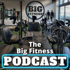 The Big Fitness Podcast