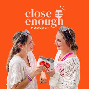 Close Enough Podcast