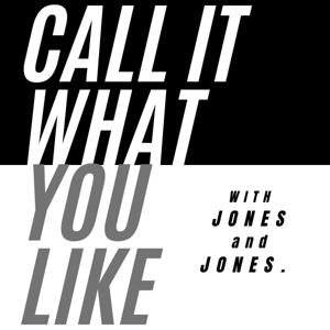 Call It What You Like w/ Jones and Jones.