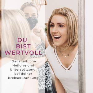 Du bist wertvoll: Ganzheitliche Heilung und Unterstützung bei Deiner Krebserkrankung