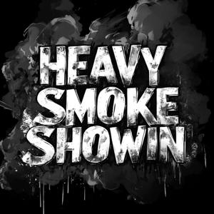 HEAVY SMOKE SHOWIN