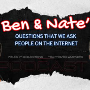 Ben and Nate's Questions we ask people on the internet