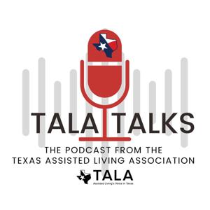TALATalks: The Podcast From The Texas Assisted Living Association