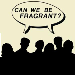Can We Be Fragrant?