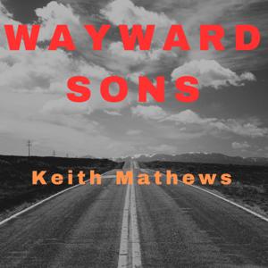 Wayward Sons with Keith Mathews