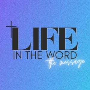 Life in the Word + The Message