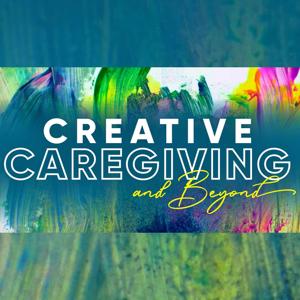 Creative Caregiving and Beyond