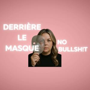 Derrière le masque: No Bullsh!t