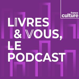 Livres & vous, le podcast by France Culture