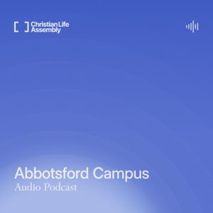 Christian Life Assembly - Abbotsford Campus Podcast