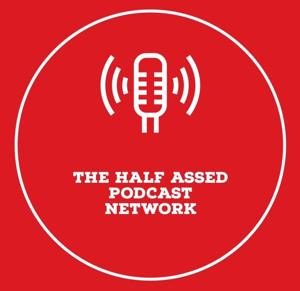 THE HALF ASSED PODCAST NETWORK