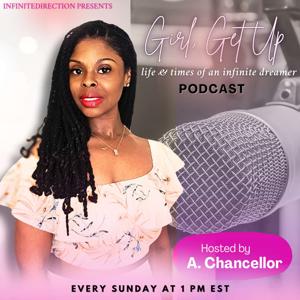 Girl, Get Up: Life & Times of an Infinite Dreamer A Podcast for Aspiring Entrepreneurs