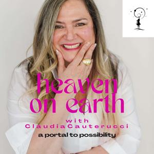 The HEAVEN ON EARTH Podcast: A Portal to Possibility