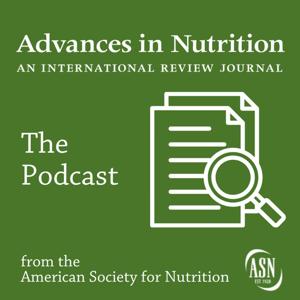 Advances in Nutrition: An International Review Journal – The Podcast