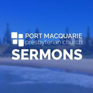 Sermons - Port Macquarie Presbyterian Church