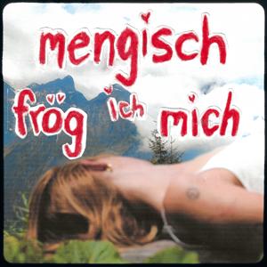 mengisch frög ich mich