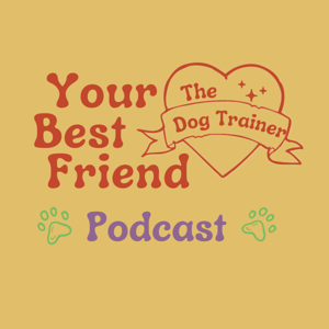 Your Best Friend the Dog Trainer Podcast