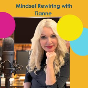 Mindset Rewiring with Tianne