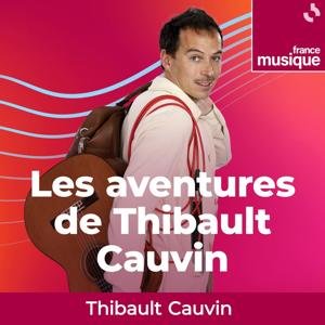 Les aventures de Thibault Cauvin by France Musique
