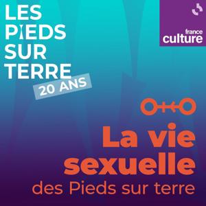 La vie sexuelle des Pieds sur terre by France Culture