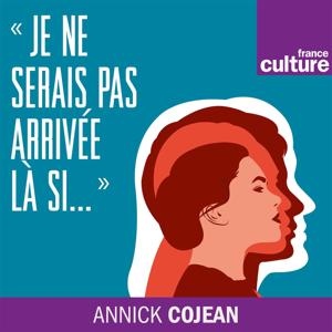 "Je ne serais pas arrivée là si..." Entretiens avec Annick Cojean by France Culture