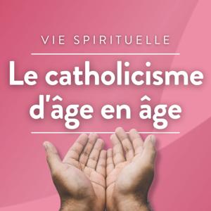 Le Catholicisme d'âge en âge