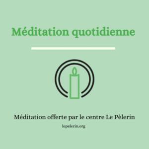 Méditations quotidiennes - Centre Le Pèlerin