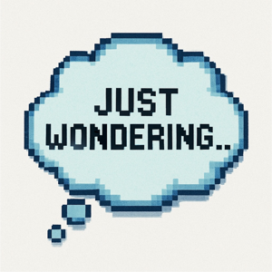 Just Wondering...
