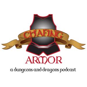 The Chafing Armor Dungeons and Dragons Podcast