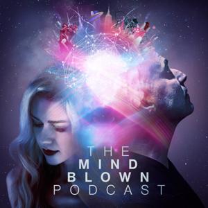 The Mind Blown Podcast