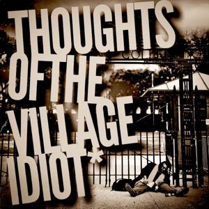 Thoughts Of The Village Idiot
