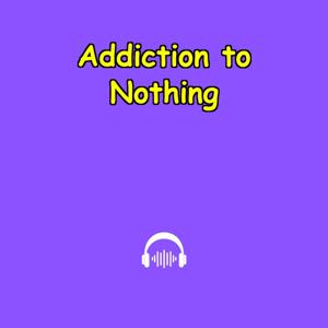 Addiction to Nothing | Mental Clarity Starts Here