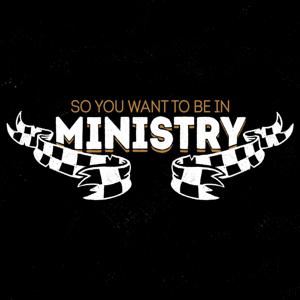 So You Want To Be in Ministry
