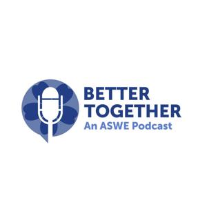 Better Together: An ASWE Podcast
