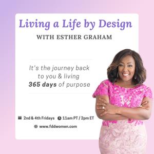 Living a Life by Design with Esther Graham: It's the journey  back to you & living 365 days of purpose